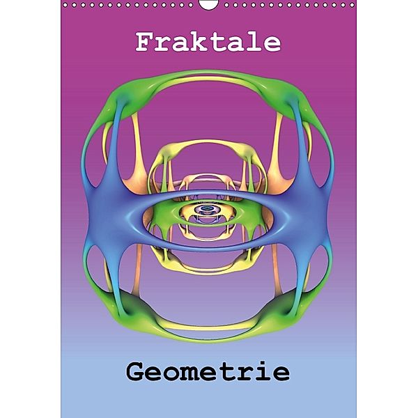 Fraktale Geometrie (Wandkalender 2018 DIN A3 hoch), André Bujara