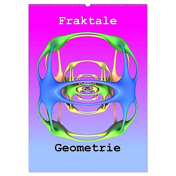 Fraktale Geometrie (Wandkalender 2024 DIN A2 hoch), CALVENDO Monatskalender, André Bujara