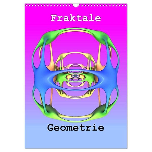 Fraktale Geometrie (Wandkalender 2024 DIN A3 hoch), CALVENDO Monatskalender, André Bujara