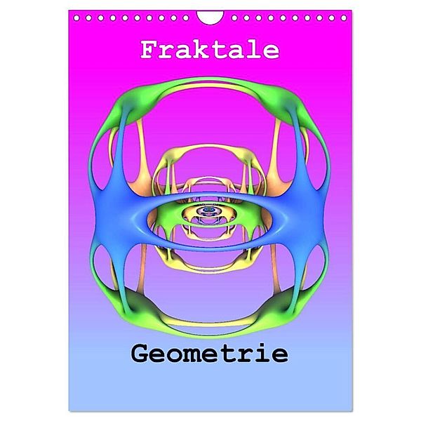 Fraktale Geometrie (Wandkalender 2024 DIN A4 hoch), CALVENDO Monatskalender, André Bujara