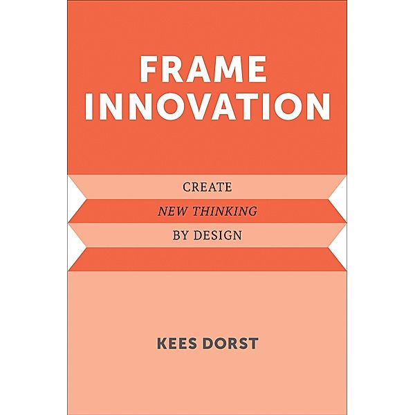 Frame Innovation / Design Thinking, Design Theory, Kees Dorst