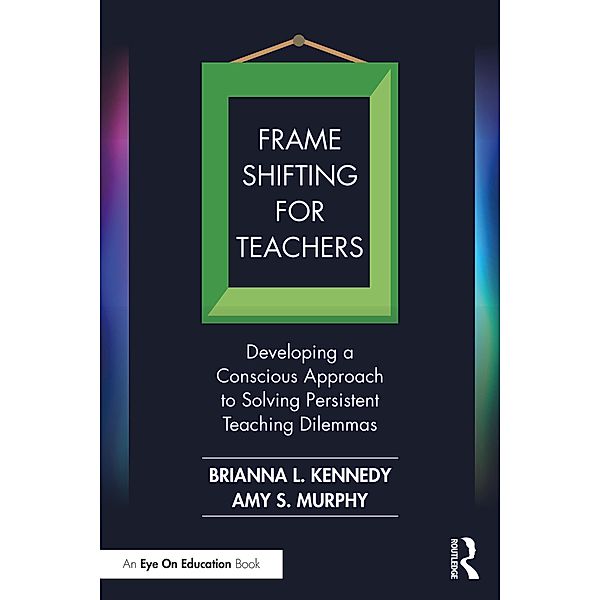 Frame Shifting for Teachers, Brianna L. Kennedy, Amy S. Murphy
