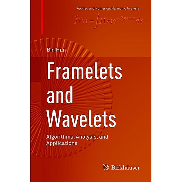 Framelets and Wavelets / Applied and Numerical Harmonic Analysis, Bin Han