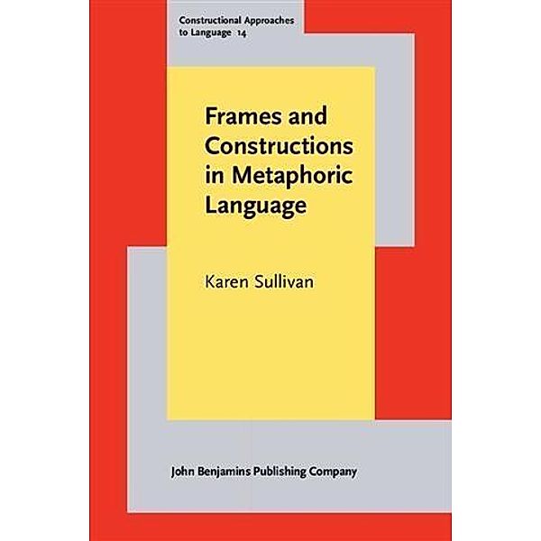 Frames and Constructions in Metaphoric Language, Karen Sullivan