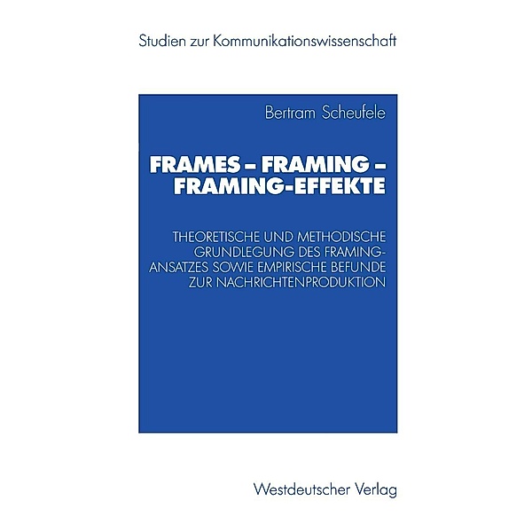 Frames - Framing - Framing-Effekte / Studien zur Kommunikationswissenschaft, Bertram Scheufele
