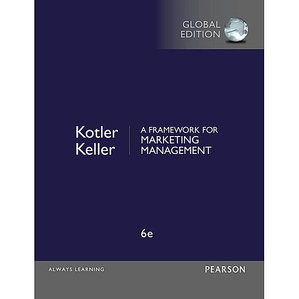 Framework for Marketing Management, A, Global Edition, Philip Kotler, Kevin Lane Keller