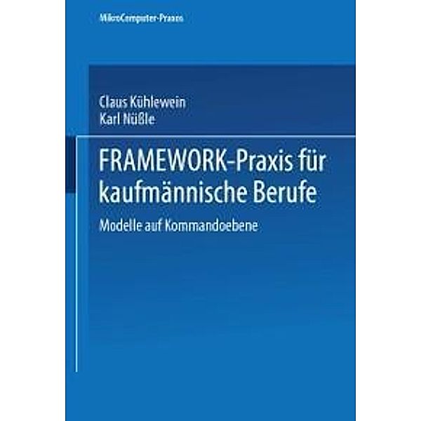 FRAMEWORK-Praxis für kaufmännische Berufe / MikroComputer-Praxis, Claus Kühlewein, Karl Nüßle