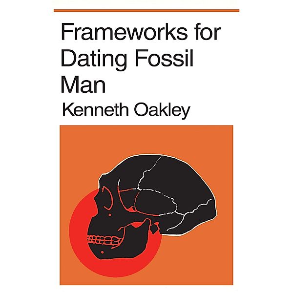 Frameworks for Dating Fossil Man, Kenneth P. Oakley