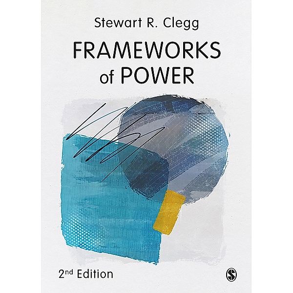 Frameworks of Power, Stewart R Clegg