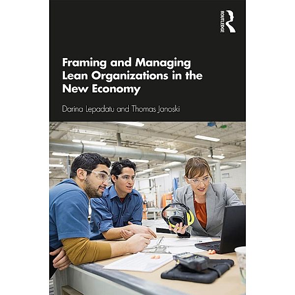 Framing and Managing Lean Organizations in the New Economy, Darina Lepadatu, Thomas Janoski