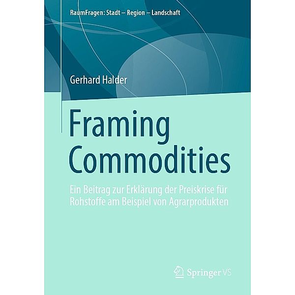 Framing Commodities / RaumFragen: Stadt - Region - Landschaft, Gerhard Halder