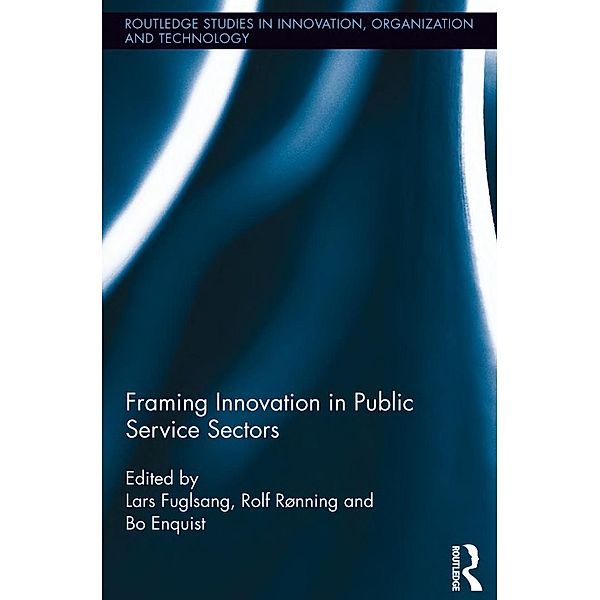Framing Innovation in Public Service Sectors, Rolf Rønning, Bo Enquist, Lars Fuglsang