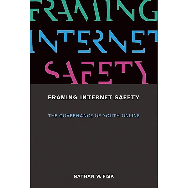 Framing Internet Safety / The John D. and Catherine T. MacArthur Foundation Series on Digital Media and Learning, Nathan W. Fisk