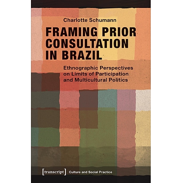 Framing Prior Consultation in Brazil / Kultur und soziale Praxis, Charlotte Schumann