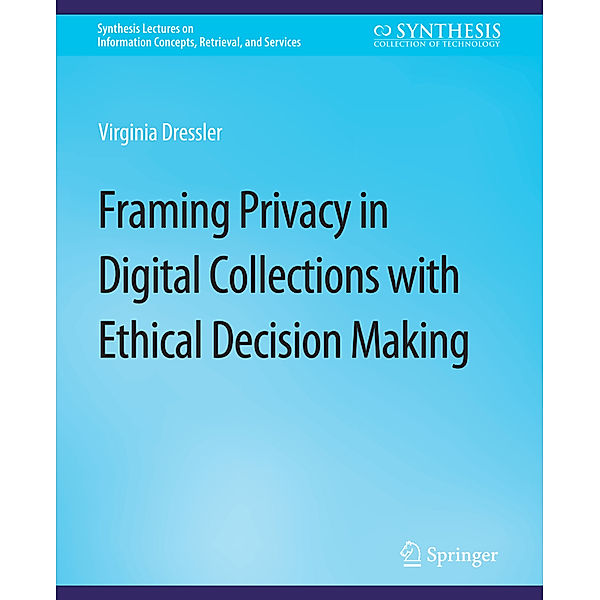 Framing Privacy in Digital Collections with Ethical Decision Making, Virginia Dressler
