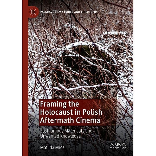 Framing the Holocaust in Polish Aftermath Cinema / Palgrave Film Studies and Philosophy, Matilda Mroz