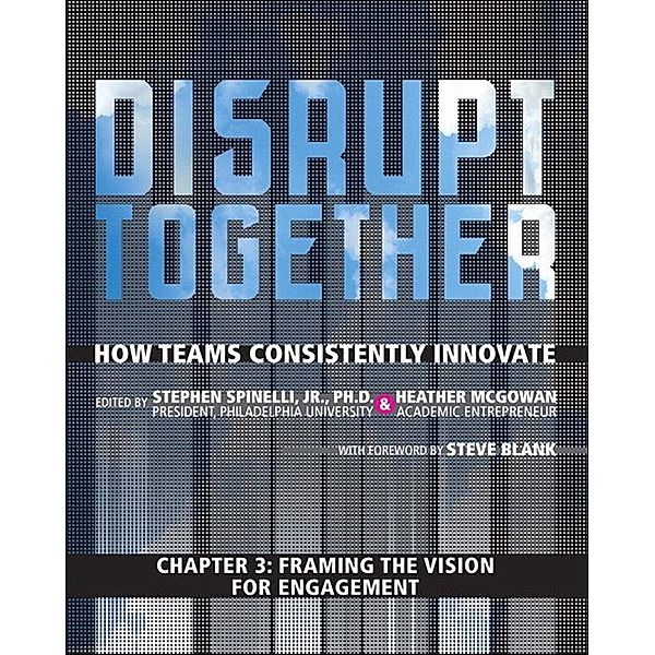 Framing the Vision for Engagement (Chapter 3 from Disrupt Together), Stephen Spinelli, Heather Mcgowan