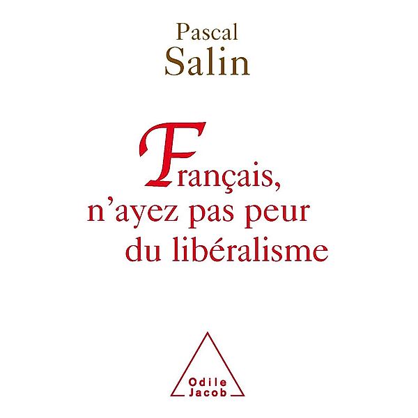 Francais, n'ayez pas peur du liberalisme, Salin Pascal Salin