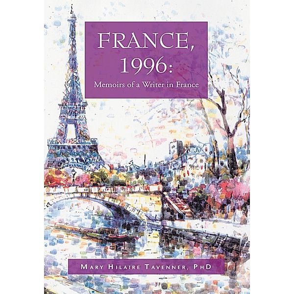France, 1996: Memoirs of a Writer in France, Mary Hilaire Tavenner Ph. D.
