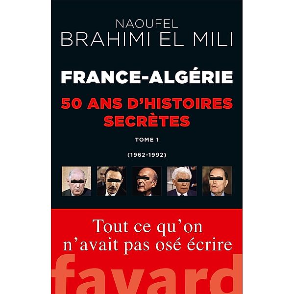 France-Algérie : 50 ans d'histoires secrètes / Documents, Naoufel Brahimi El Mili