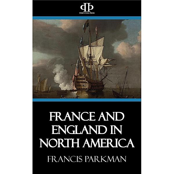 France and England in North America, Francis Parkman