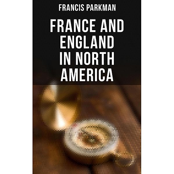 France and England in North America, Francis Parkman