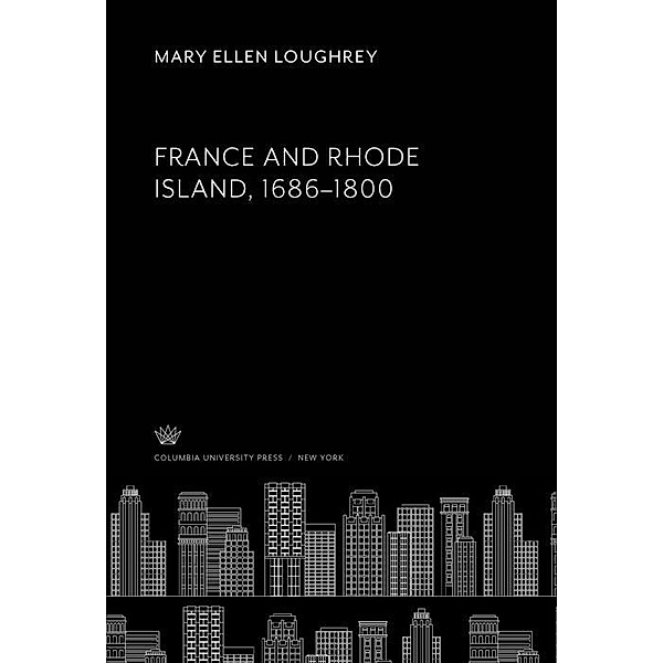 France and Rhode Island, 1686-1800, Mary Ellen Loughrey