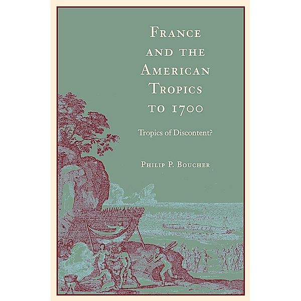 France and the American Tropics to 1700, Philip P. Boucher