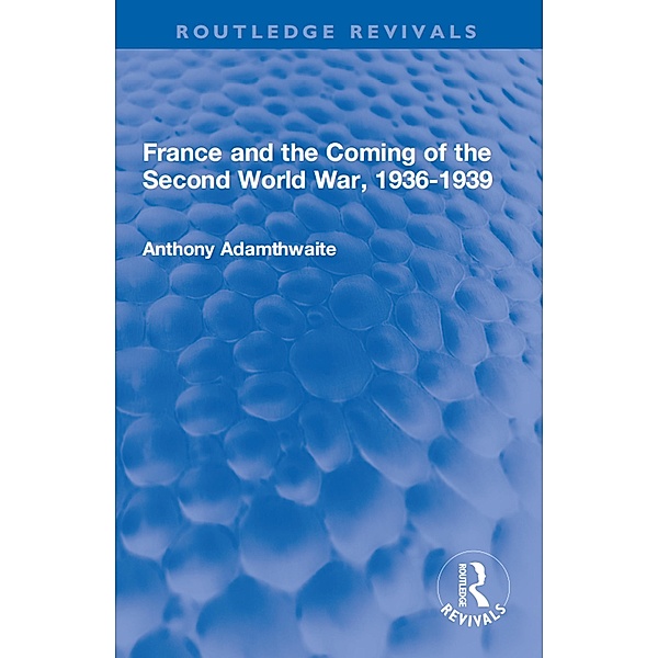 France and the Coming of the Second World War, 1936-1939, Anthony Adamthwaite