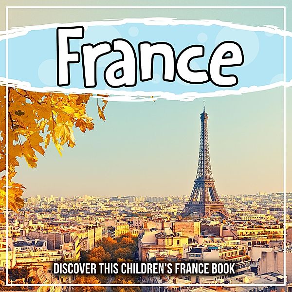 France: Discover This Children's France Book / Bold Kids, Bold Kids