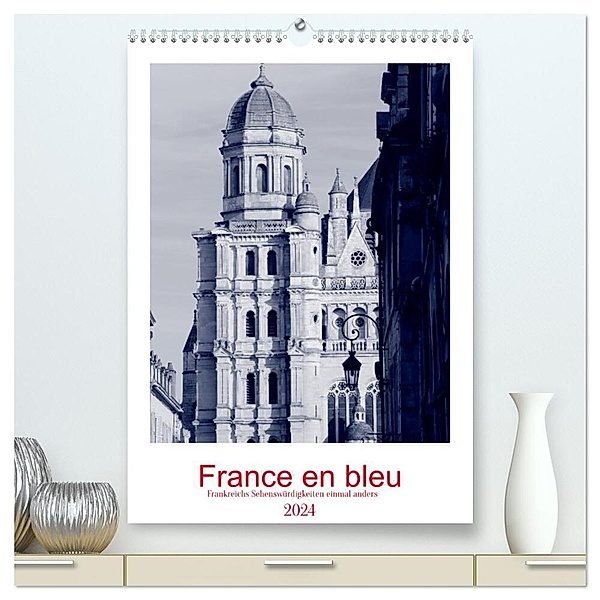 France en bleu - Frankreichs Sehenswürdigkeiten einmal anders (hochwertiger Premium Wandkalender 2024 DIN A2 hoch), Kunstdruck in Hochglanz, Ph