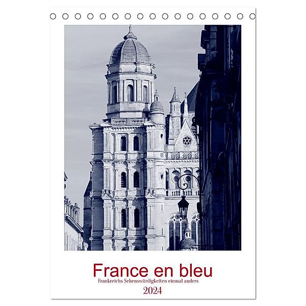 France en bleu - Frankreichs Sehenswürdigkeiten einmal anders (Tischkalender 2024 DIN A5 hoch), CALVENDO Monatskalender, Ph
