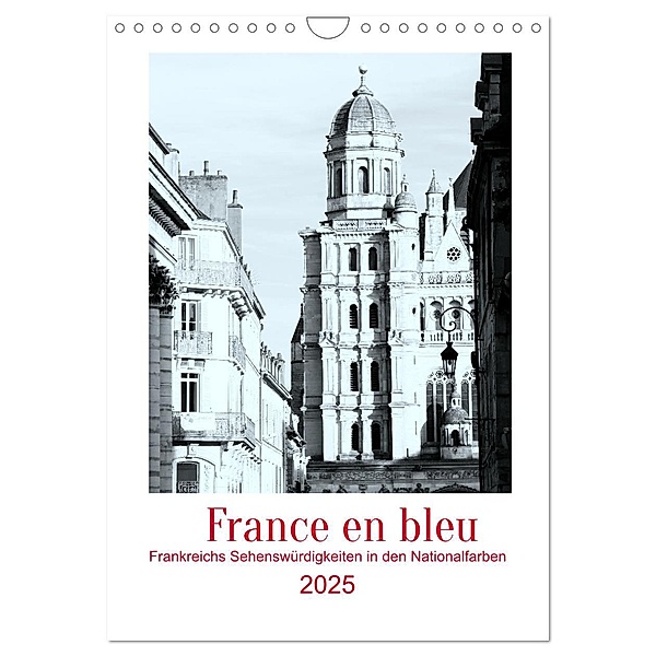 France en bleu - Frankreichs Sehenswürdigkeiten in den Nationalfarben (Wandkalender 2025 DIN A4 hoch), CALVENDO Monatskalender, Calvendo, Ph