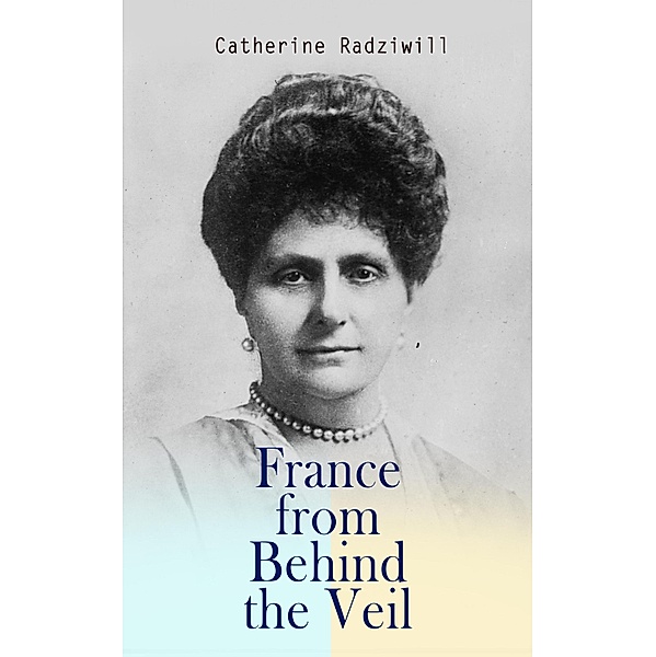 France from Behind the Veil, Catherine Radziwill
