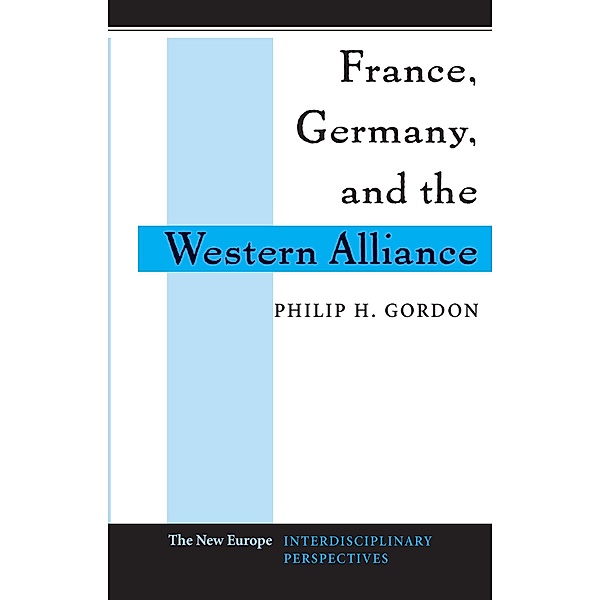 France, Germany, and the Western Alliance, Philip H. Gordon