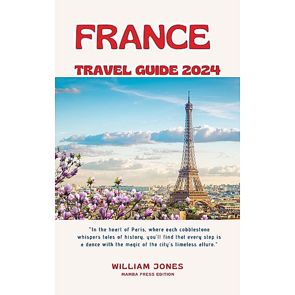 France Travel Guide 2024, William Jones
