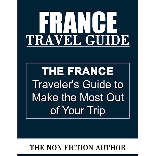 France Travel Guide, The Non Fiction Author