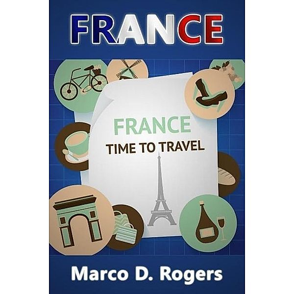 France (Travel Guide Series, #1) / Travel Guide Series, Marco D. Rogers