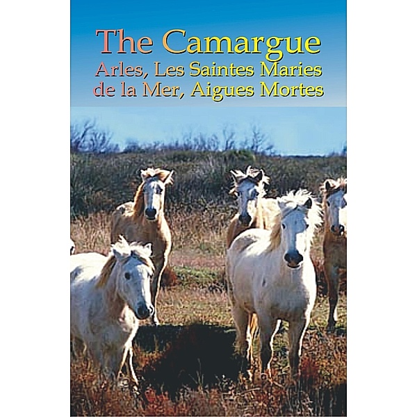 France's Camargue, Arles, Les Saintes Maries de la Mer & Aigues Mortes, Ferne Arfin