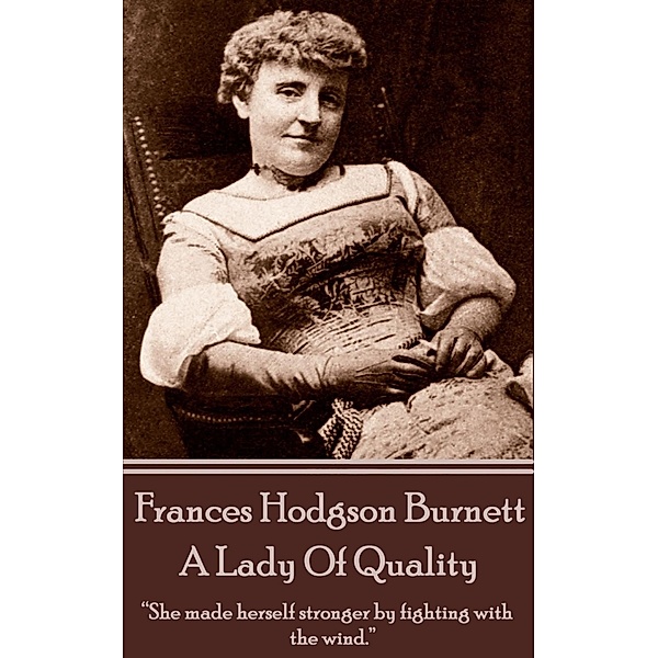 Frances Hodgson Burnett - A Lady Of Quality, Frances Hodgson Burnett
