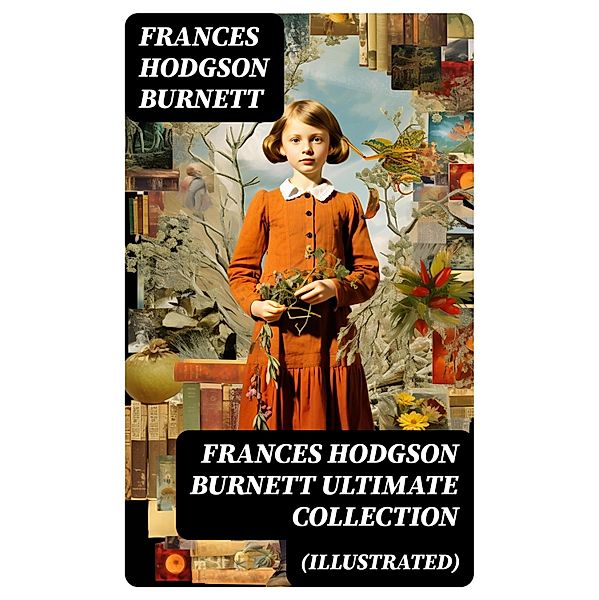 FRANCES HODGSON BURNETT Ultimate Collection (Illustrated), Frances Hodgson Burnett