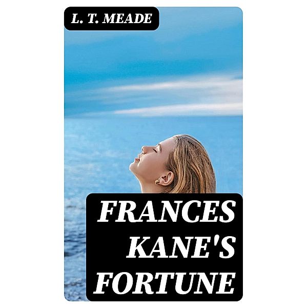 Frances Kane's Fortune, L. T. Meade
