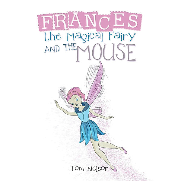 Frances the Magical Fairy and the Mouse, Tom Nelson