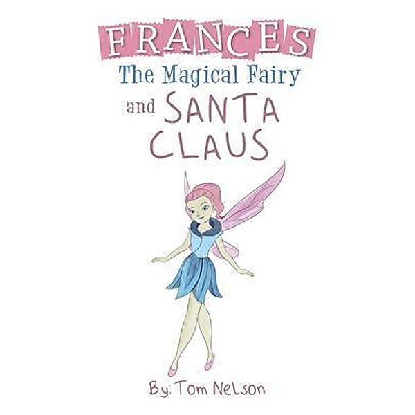 Frances the Magical Fairy / Rushmore Press LLC, Tom Nelson