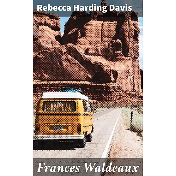 Frances Waldeaux, Rebecca Harding Davis