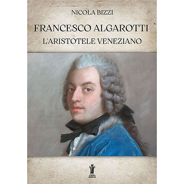 Francesco Algarotti, l'Aristotele veneziano, Nicola Bizzi