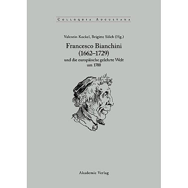 Francesco Bianchini (1662-1729) und die europäische gelehrte Welt um 1700 / Colloquia Augustana Bd.21