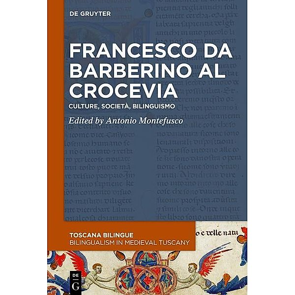 Francesco da Barberino al crocevia / Toscana Bilingue. Storia sociale della traduzione medievale / Bilingualism in Medieval Tuscany Bd.1