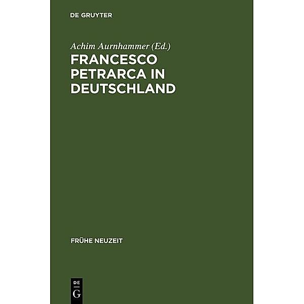 Francesco Petrarca in Deutschland / Frühe Neuzeit Bd.118