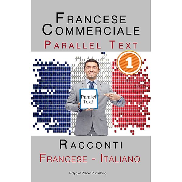 Francese Commerciale [1] Parallel Text | Racconti (Francese - Italiano), Polyglot Planet Publishing